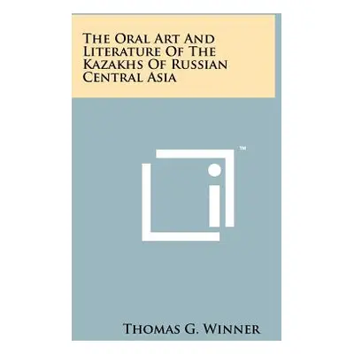 "The Oral Art And Literature Of The Kazakhs Of Russian Central Asia" - "" ("Winner Thomas G.")