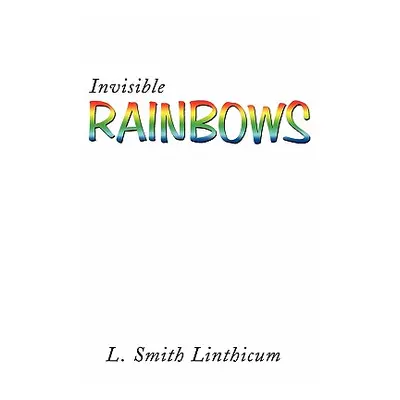 "Invisible Rainbows" - "" ("Linthicum L. Smith")