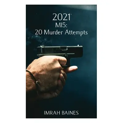 "2021: MI5: 20 Murder Attempts" - "" ("Baines Imrah")