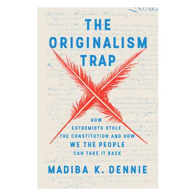 "The Originalism Trap: How Extremists Stole the Constitution and How We the People Can Take It B