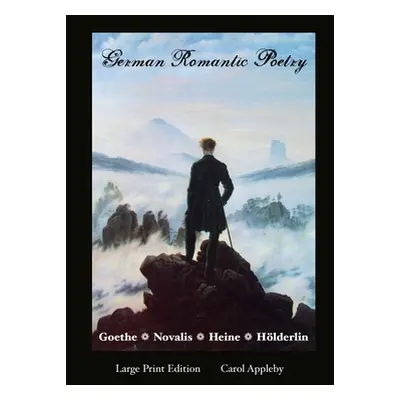 "German Romantic Poetry: Goethe, Novalis, Heine, Holderlin: Large Print Edition: Goethe," - "" (