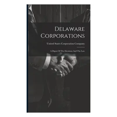 "Delaware Corporations: A Digest Of The Decisions And The Law" - "" ("United States Corporation 