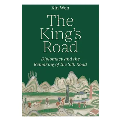 "The King's Road: Diplomacy and the Remaking of the Silk Road" - "" ("Wen Xin")