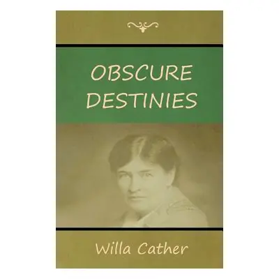 "Obscure Destinies" - "" ("Cather Willa")