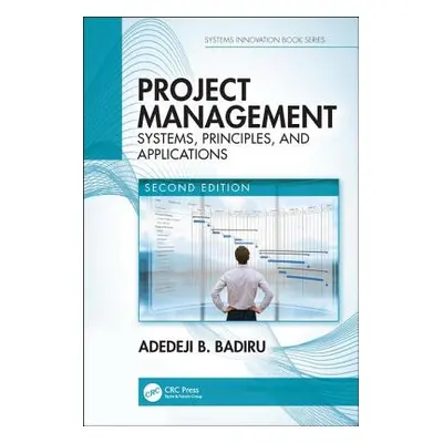 "Project Management: Systems, Principles, and Applications, Second Edition" - "" ("Badiru Adedej