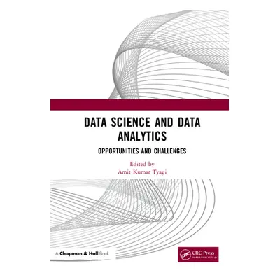 "Data Science and Data Analytics: Opportunities and Challenges" - "" ("Tyagi Amit Kumar")