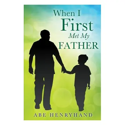 "When I First Met My Father" - "" ("Henryhand Abe")