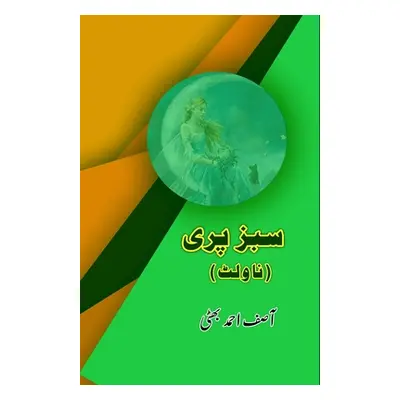 "Sabz Pari: (Novelette)" - "" ("Asif Ahmad Bhatti")