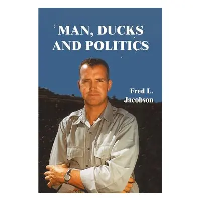 "Man, Ducks and Politics" - "" ("Jacobson Fred L.")