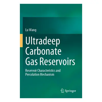 "Ultradeep Carbonate Gas Reservoirs: Reservoir Characteristics and Percolation Mechanism" - "" (