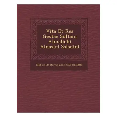 "Vita Et Res Gestae Sultani Almalichi Alnasiri Saladini" - "" ("Bah '. Ad-D N. [Forme Avant 2007