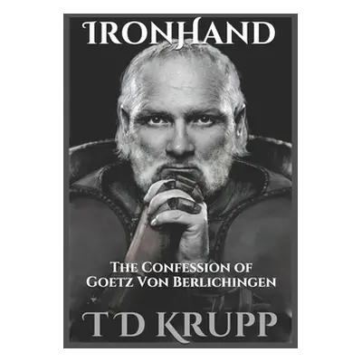 "Iron Hand: The Confession of Goetz von Berlichingen" - "" ("Krupp T. D.")