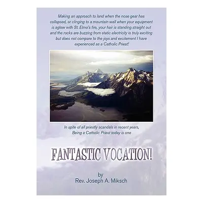 "Fantastic Vocation!" - "" ("Miksch Joseph A.")