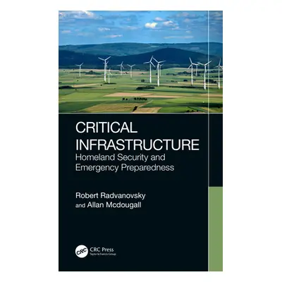 "Critical Infrastructure: Homeland Security and Emergency Preparedness" - "" ("Radvanovsky Rober