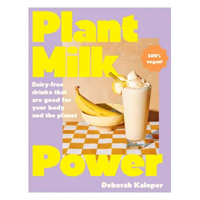 "Plant Milk Power: Dairy-Free Drinks That Are Good for Your Body and the Planet, from the Author