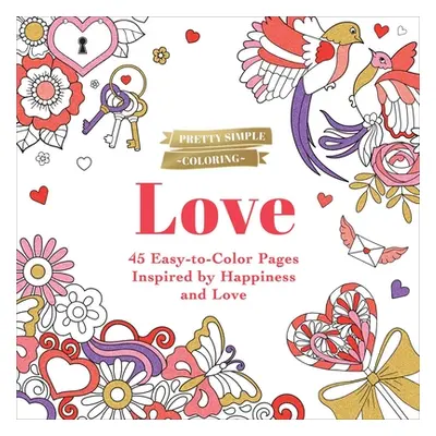 "Pretty Simple Coloring: Love: 45 Easy-To-Color Pages Inspired by Happiness and Love" - "" ("Ada