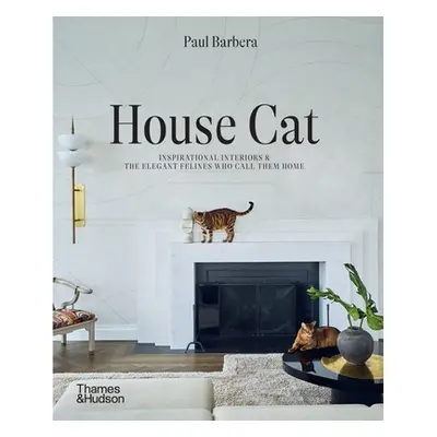 "House Cat: Inspirational Interiors and the Elegant Felines Who Call Them Home" - "" ("Barbera P