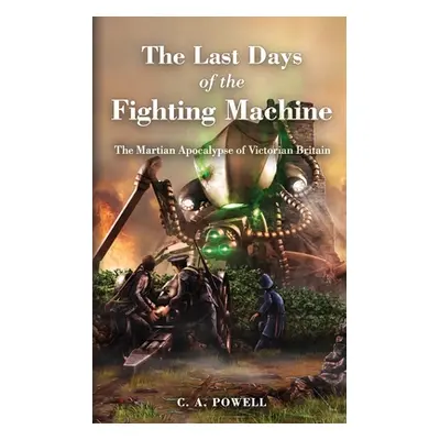 "The Last Days of the Fighting Machine: The Martian Apocalypse of Victorian Britain" - "" ("Powe