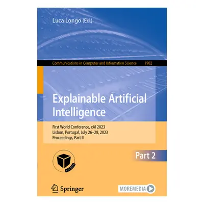 "Explainable Artificial Intelligence: First World Conference, Xai 2023, Lisbon, Portugal, July 2