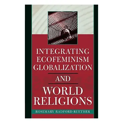 "Integrating Ecofeminism, Globalization, and World Religions" - "" ("Ruether Rosemary Radford")