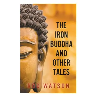 "The Iron Buddha and Other Tales" - "" ("Watson Rod")