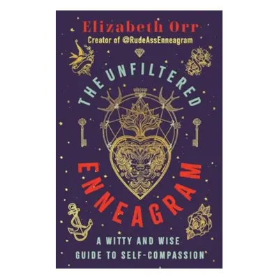 "Unfiltered Enneagram" - "A Witty and Wise Guide to Self-compassion" ("Orr Elizabeth")