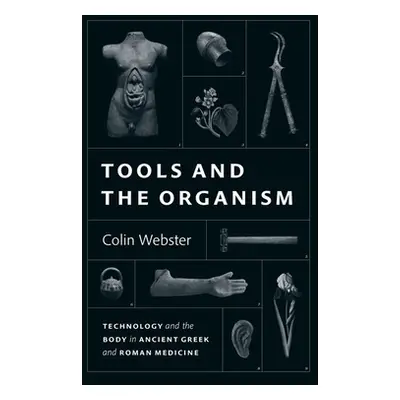 "Tools and the Organism: Technology and the Body in Ancient Greek and Roman Medicine" - "" ("Web