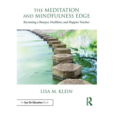 "The Meditation and Mindfulness Edge: Becoming a Sharper, Healthier, and Happier Teacher" - "" (