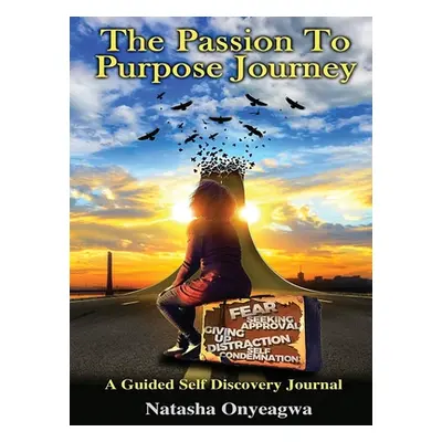 "The Passion to Purpose Journey" - "" ("Onyeagwa Natasha")