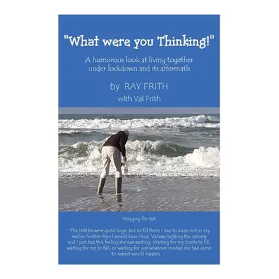 "What Were You Thinking!: A humorous look at living together under lockdown and its aftermath" -