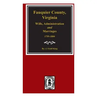 "Fauquier County, Virginia Wills, Administration and Marriages, 1759-1800." - "" ("King J. Estel