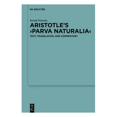 "Aristotle's >Parva Naturalia: Text, Translation, and Commentary" - "" ("Polansky Ronald")