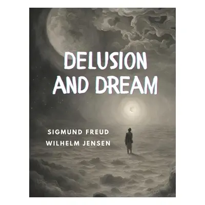 "Delusion and Dream" - "" ("Sigmund Freud")