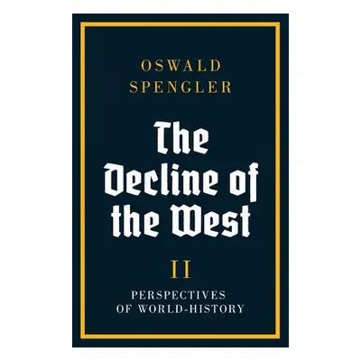 "The Decline of the West: Perspectives of World-History" - "" ("Spengler Oswald")