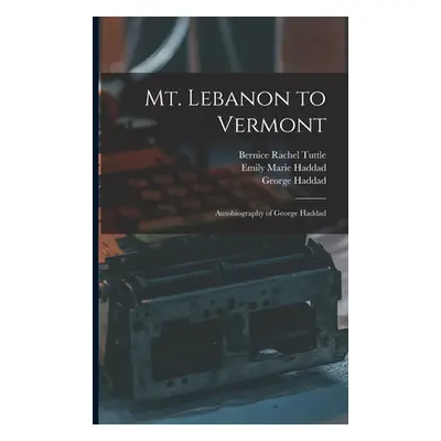 "Mt. Lebanon to Vermont; Autobiography of George Haddad" - "" ("Haddad George")