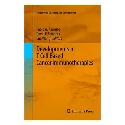 "Developments in T Cell Based Cancer Immunotherapies" - "" ("Ascierto Paolo a.")