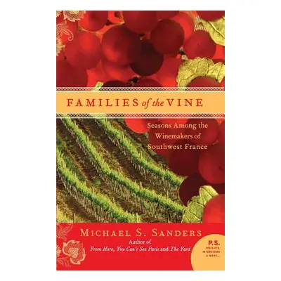 "Families of the Vine: Seasons Among the Winemakers of Southwest France" - "" ("Sanders Michael 