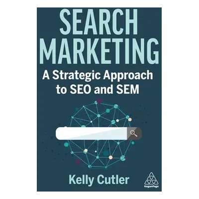 "Search Marketing: A Strategic Approach to Seo and Sem" - "" ("Cutler Kelly")