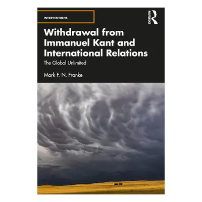 "Withdrawal from Immanuel Kant and International Relations: The Global Unlimited" - "" ("Franke 