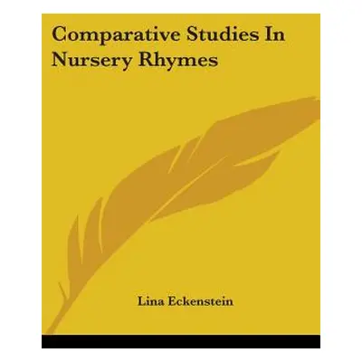 "Comparative Studies In Nursery Rhymes" - "" ("Eckenstein Lina")