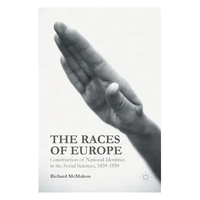 "The Races of Europe: Construction of National Identities in the Social Sciences, 1839-1939" - "