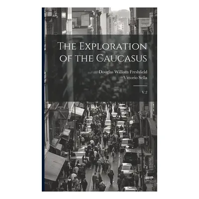 "The Exploration of the Caucasus: V.2" - "" ("Freshfield Douglas William")