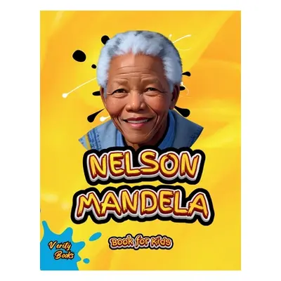 Nelson Mandela Book for Kids: The biography of the great South African anti-apartheid activist, 