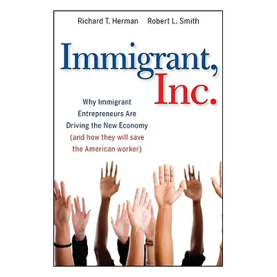 "Immigrant, Inc.: Why Immigrant Entrepreneurs Are Driving the New Economy (and How They Will Sav