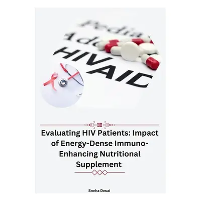 "Evaluating HIV Patients: Impact of Energy-Dense Immuno-Enhancing Nutritional Supplement" - "" (