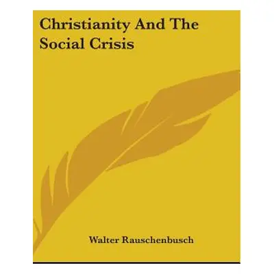 "Christianity And The Social Crisis" - "" ("Rauschenbusch Walter")