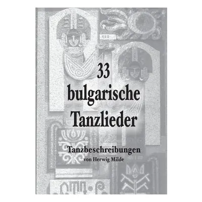 "33 bulgarische Tanzlieder: Tanzbeschreibungen" - "" ("Milde Herwig")