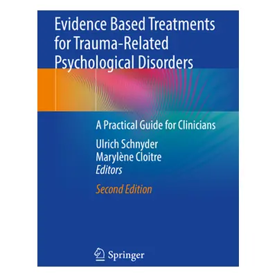 "Evidence Based Treatments for Trauma-Related Psychological Disorders: A Practical Guide for Cli