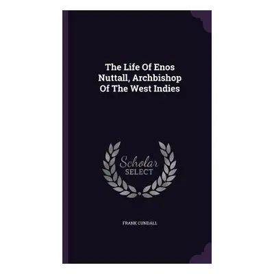 "The Life Of Enos Nuttall, Archbishop Of The West Indies" - "" ("Cundall Frank")