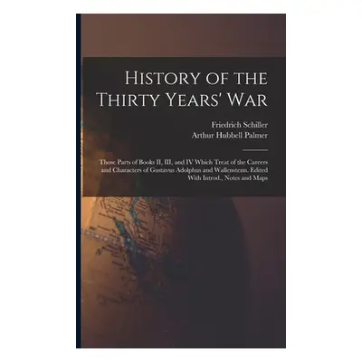 "History of the Thirty Years' War; Those Parts of Books II, III, and IV Which Treat of the Caree